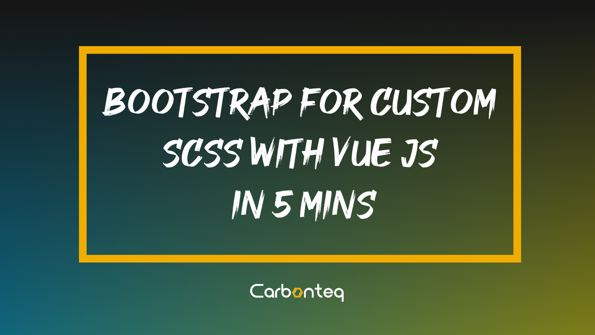 Bootstrap 4 Custom SCSS With Vue JS In 5 Mins