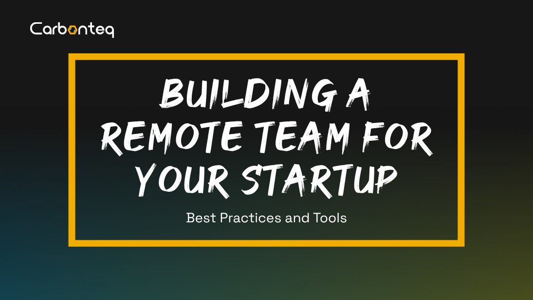 Building a Remote Team for Your Startup: Best Practices and Tools