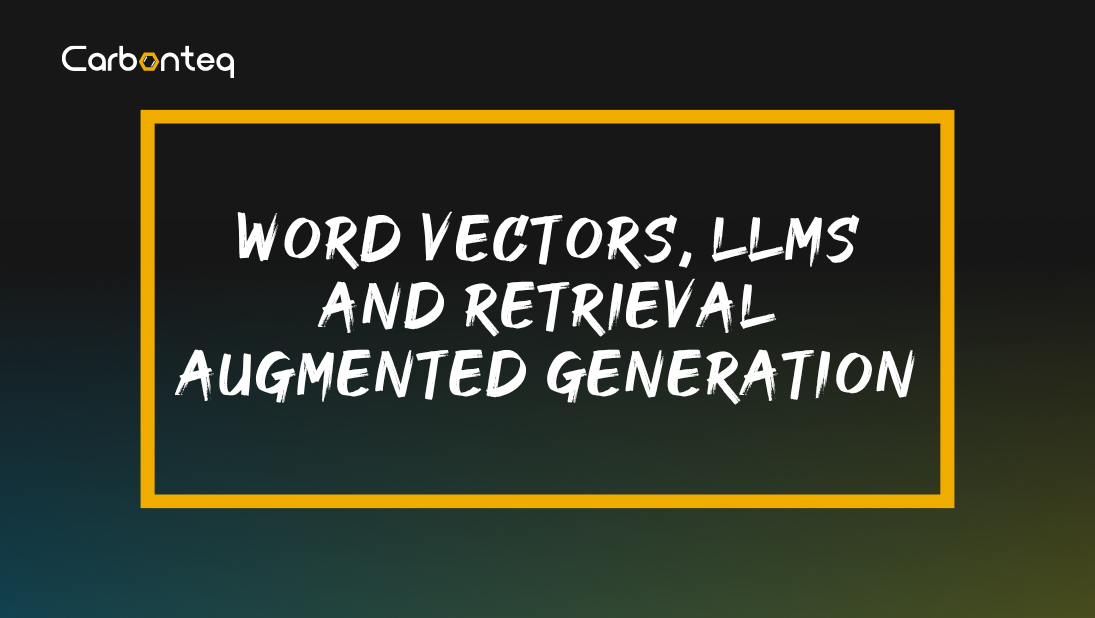 Word Vectors, LLMs and Retrieval Augmented Generation