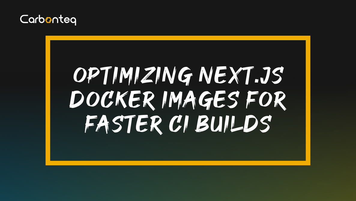 Optimizing Next.js Docker Images for Faster CI Builds