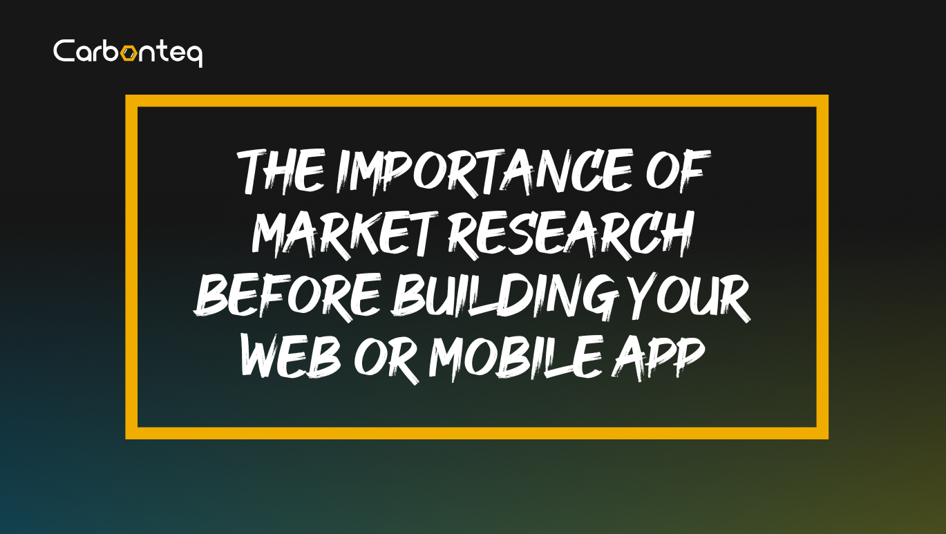 The Importance of Market Research Before Building Your Web or Mobile App