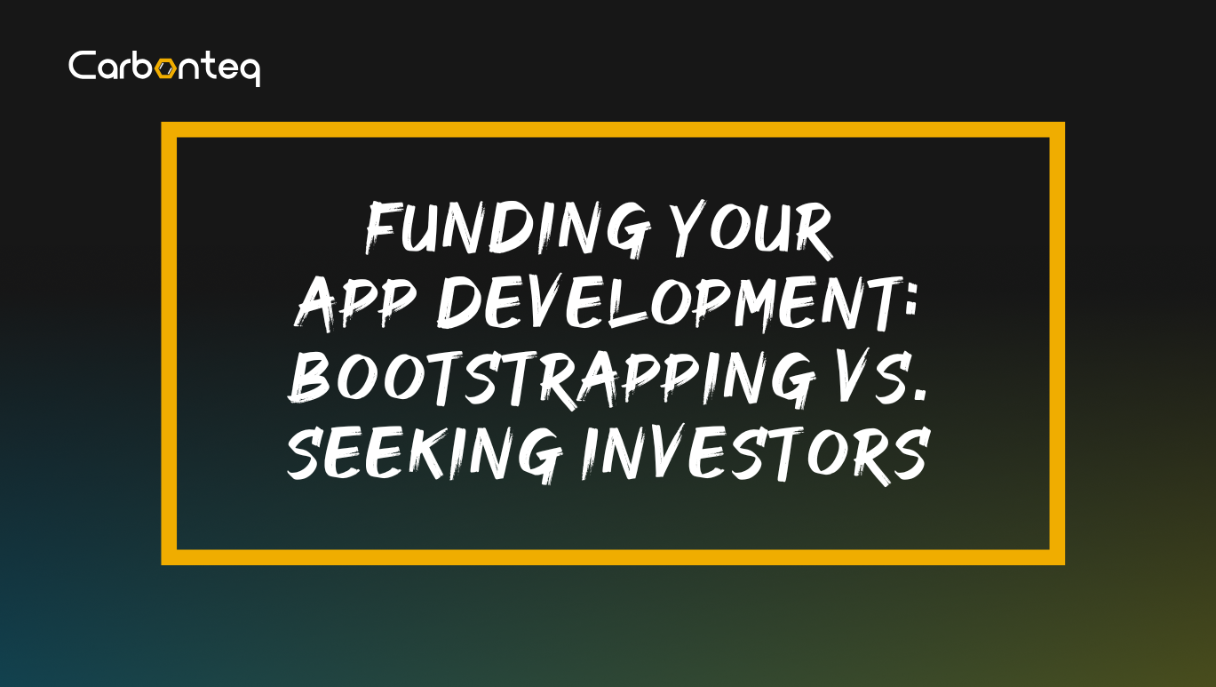 Funding Your App Development: Bootstrapping vs. Seeking Investors