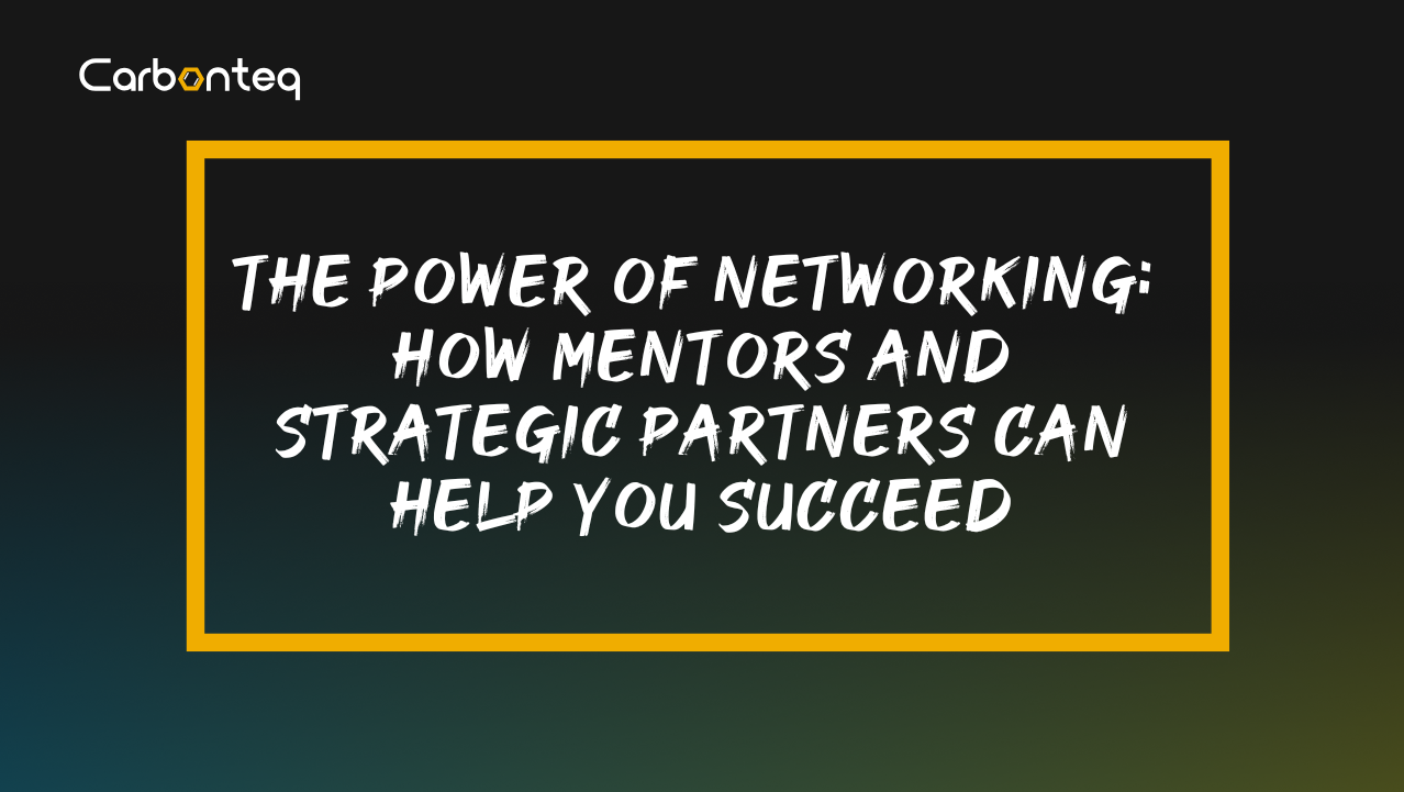 The Power of Networking: How Mentors and Strategic Partners can Help you Succeed