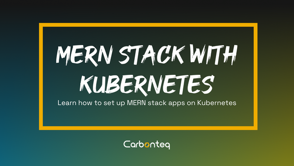 Build and Deploy MERN Stack Applications with Kubernetes