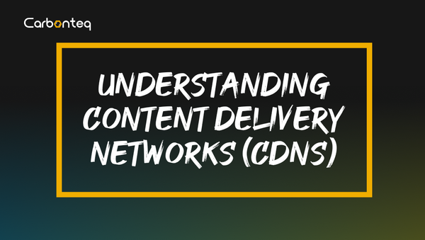 Understanding Content Delivery Networks (CDNs)