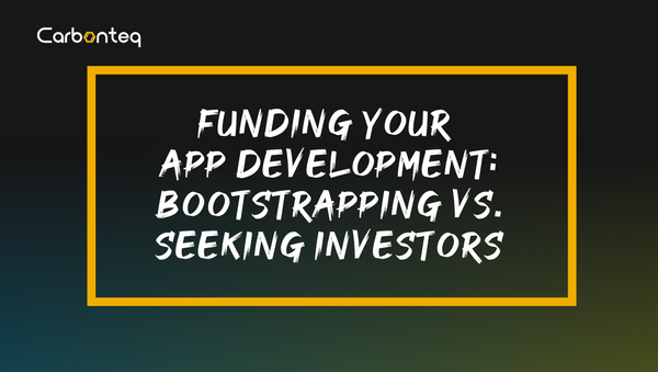 Funding Your App Development: Bootstrapping vs. Seeking Investors