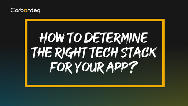 How To Determine The Right Tech Stack For Your App