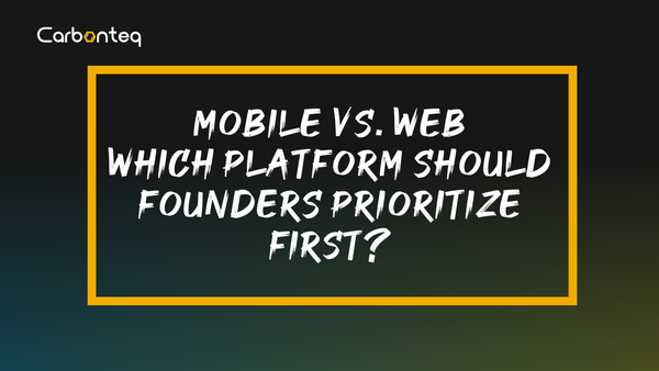 Mobile vs. Web: Which Platform Should Founders Prioritize First?