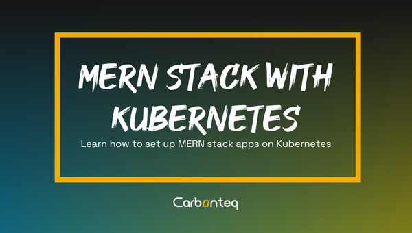 Build and Deploy MERN Stack Applications with Kubernetes