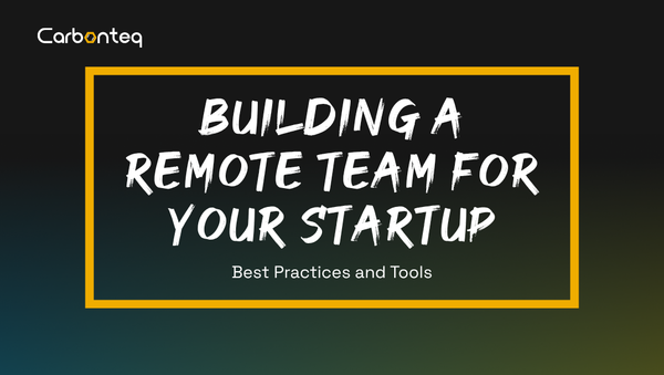 Building a Remote Team for Your Startup: Best Practices and Tools
