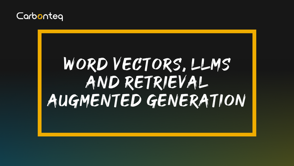 Word Vectors, LLMs and Retrieval Augmented Generation